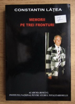 Memorii pe trei fronturi/ Constantin Latea foto