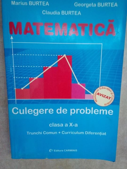 Marius Burtea - Matematica. Trunchi comun + curriculum diferentiat clasa a X-a (editia 2005)