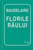 Charles Baudelaire - Florile Raului, Poezie, Coperta Cartonata, Romana, Stare Buna