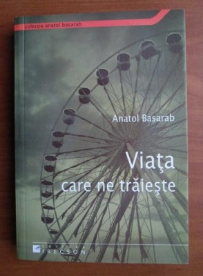 Viata care ne traieste - Anatol Basarab foto