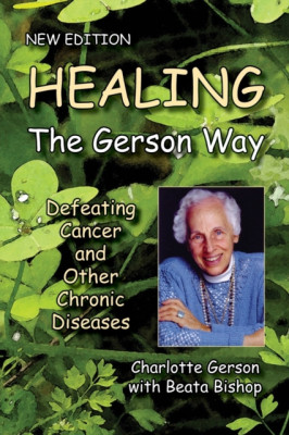 Healing the Gerson Way: Defeating Cancer and Other Chronic Diseases foto