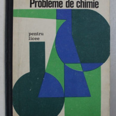 PROBLEME DE CHIMIE - PENTRU LICEE SI ADMITERE IN INVATAMANTUL SUPERIOR de ACHIM MARINESCU , 1970
