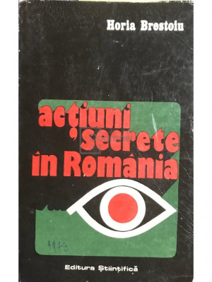 Horia Brestoiu - Acțiuni secrete &amp;icirc;n Rom&amp;acirc;nia (editia 1973) foto