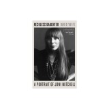 Reckless Daughter: A Portrait of Joni Mitchell