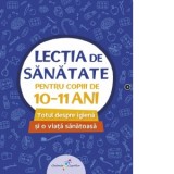 Lectia de sanatate pentru copiii de 10-11 ani. Totul despre igiena si o viata sanatoasa - Vlad Tudosie