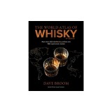 The World Atlas of Whisky 3rd Edition: More Than 500 Distilleries Profiled and 480 Expressions Tasted