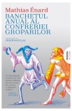 Banchetul anual al confreriei groparilor - Mathias Enard