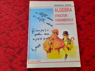 ALGEBRA STRUCTURI FUNDAMENTALE PENTRU LICEU MARCEL TENA RF1 foto