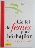 CE FEL DE FEMEI PLAC BARBATILOR , SECRETELE FEMEII VERSATE de SHERRY ARGOV , 2008 , PREZINTA SUBLINIERI CU CREIONUL