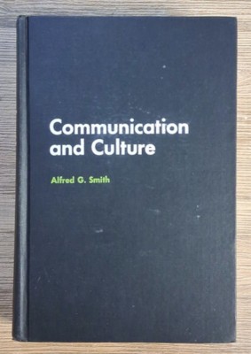 Alfred G. Smith - Communication and culture. Readings in the codes of human interaction foto