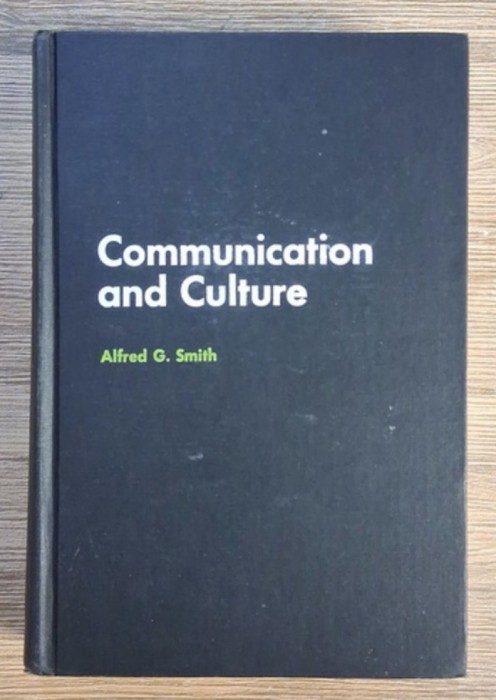 Alfred G. Smith - Communication and culture. Readings in the codes of human interaction