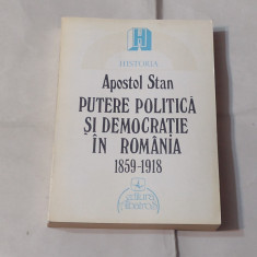 APOSTOL STAN - PUTERE POLITICA SI DEMOCRATIE IN ROMANIA 1859 - 1918