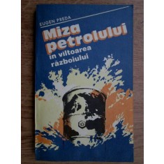 Eugen Preda - Miza petrolului in valtoarea razboiului