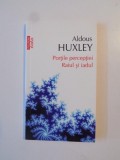 PORTILE PERCEPTIEI , RAIUL SI IADUL de ALDOUS HUXLEY , 2012