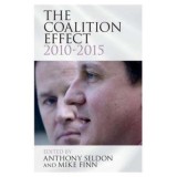 The Coalition Effect, 2010&ndash;2015 - Anthony Seldon, Mike Finn
