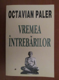 Octavian Paler - Vremea intrebarilor