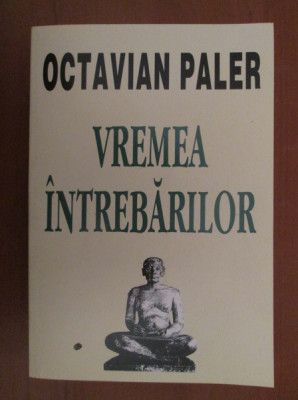 Octavian Paler - Vremea intrebarilor foto