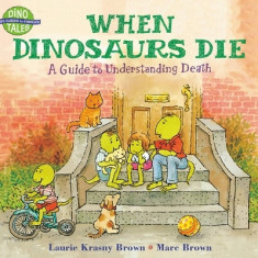 When Dinosaurs Die: A Guide to Understanding Death