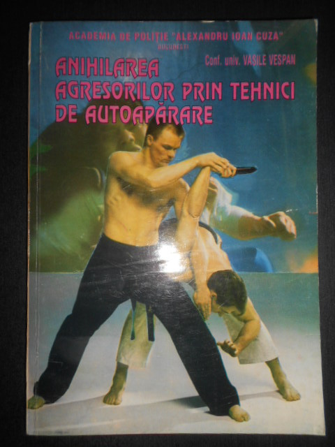 Vasile Vespan - Anihilarea agresorilor prin tehnici de autoaparare