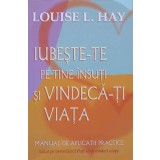 IUBESTE-TE PE TINE INSUTI SI VINDECA-TI VIATA. MANUAL DE APLICATII PRACTICE-LOUISE L. HAY-260925