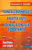 Taine ale bioenergiei. Aparitia vietii. Bioenergia/energia portabila/Constantin D. Chioralia