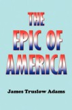 The Epic of America - Carte Istorie Americii in Engleza