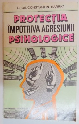PROTECTIA IMPOTRIVA AGRESIUNII PSIHOLOGICE de CONSTANTIN HARIUC , 1994 foto