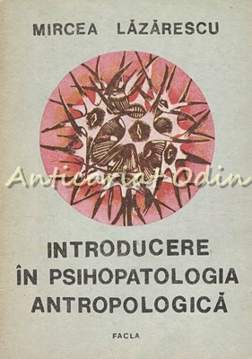 Introducere In Psihopatologia Antropologica - Mircea Lazarescu