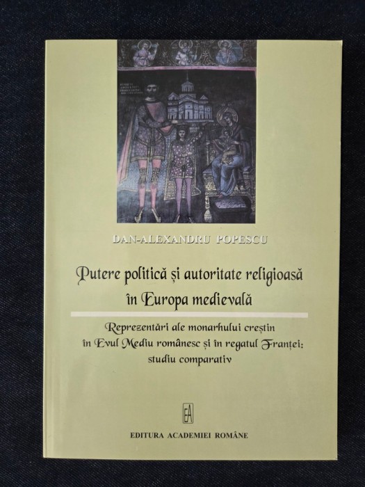 Putere politica si autoritate religioasa in Europa medievala &ndash; Alexandru Dan Popescu