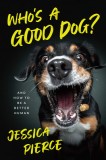 Who&#039;s a Good Dog?: And How to Be a Better Human