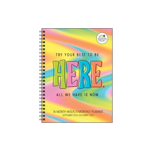 Positively Present 16-Month 2023-2024 Weekly/Monthly Planner Calendar