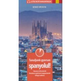 Tanuljunk gyorsan spanyolul! - Let&ouml;lthető hanganyaggal - Hasznos inform&aacute;ci&oacute;k, r&eacute;szletes nyelvtani magyar&aacute;zatok, &aacute;tfog&oacute; sz&oacute;kincs - Benke Orsolya