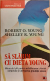 Sa slabim cu Dieta Young