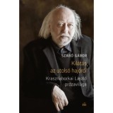 Kil&aacute;t&aacute;s az utols&oacute; haj&oacute;r&oacute;l - Krasznahorkai L&aacute;szl&oacute; pr&oacute;zavil&aacute;ga - Szab&oacute; G&aacute;bor