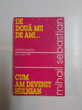 DE DOUA MII DE ANI...CUM AM DEVENIT HULIGAN de MIHAIL SEBASTIAN 1995