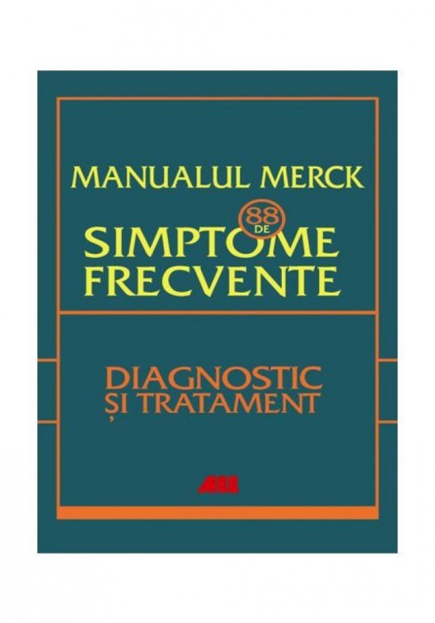 Manualul Merck: 88 de simptome frecvente. Diagnostic si tratament