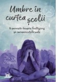 Umbre in curtea scolii. O poveste despre bullying si consecintele sale - Ioana-Elisabeta Ursu, Ilse De Keyzer