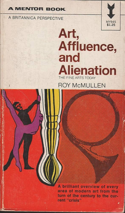 Art, Affluence, and Alienation / The fine arts today Roy McMullen