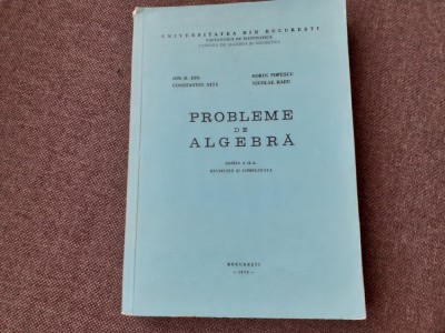 ION D ION/NICOLAE RADU PROBLEME DE ALGEBRA 1976 UNIVERSITATEA BUCURESTI foto