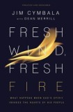 Fresh Wind, Fresh Fire: What Happens When God&#039;s Spirit Invades the Hearts of His People