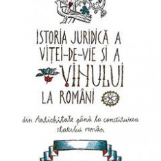Istoria juridica a vitei-de-vie si a vinului la romani - Horia Vladimir Ursu