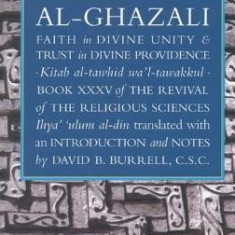 Faith in Divine Unity and Trust in Divine Providence: The Revival of the Religious Sciences Book XXXV