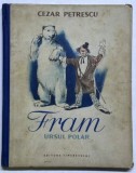 FRAM , URSUL POLAR de CEZAR PETRESCU , 1955 *COPERTA CARTONATA