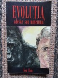 EVOLUTIA , ADEVAR SAU MINCIUNA ? de KEN HAM , 1996