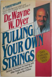 Pulling Your Own Strings. Dynamic Techniques for Dealing with Other People and Living Your Life as You Choose &ndash; Wayne W. Dyer