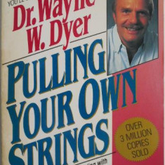 Pulling Your Own Strings. Dynamic Techniques for Dealing with Other People and Living Your Life as You Choose – Wayne W. Dyer