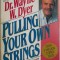 Pulling Your Own Strings. Dynamic Techniques for Dealing with Other People and Living Your Life as You Choose &ndash; Wayne W. Dyer