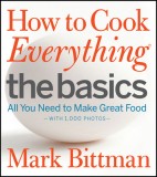 How to Cook Everything: The Basics: All You Need to Make Great Food