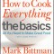 How to Cook Everything: The Basics: All You Need to Make Great Food