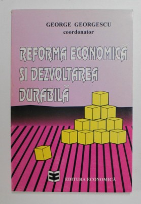 REFORMA ECONOMICA SI DEZVOLTAREA DURABILA , coordonator GEORGE GEORGESCU , 1995 foto
